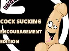 I’m all about that cock sucking encouragement