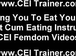 eat your cum like a good little slut!!